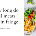 How long do deli meats last in fridge